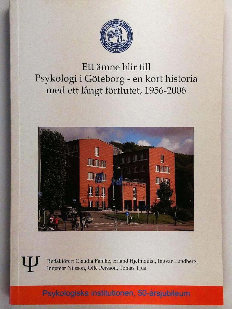 Ett &auml;mne blir till : psykologi i G&ouml;teborg - en kort historia med ett l&aring;ngt f&ouml;rflutet, 1956-2006