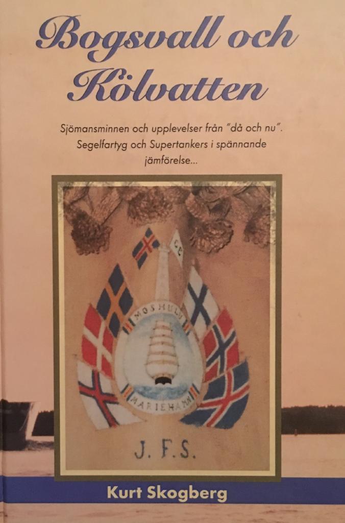 Bogsvall och k&ouml;lvatten : [sj&ouml;mansminnen och upplevelser fr&aring;n "d&aring; och nu"] : [segelfartyg och supertankers i sp&auml;nnande j&auml;mf&ouml;relse]