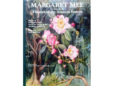 Margaret Mee - in search of flowers of the Amazon forests : diaries of an Engl. artist reveal the beauty of the vanishing rainforest