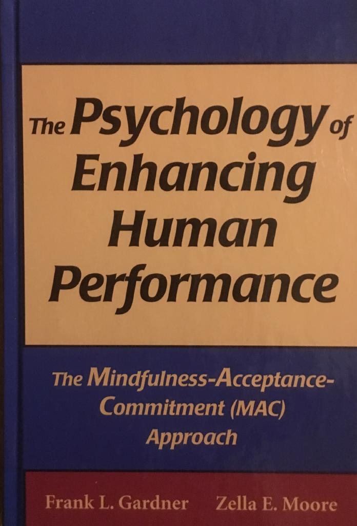 The psychology of enhancing human performance : the mindfulness-acceptance-commitment (MAC) approach