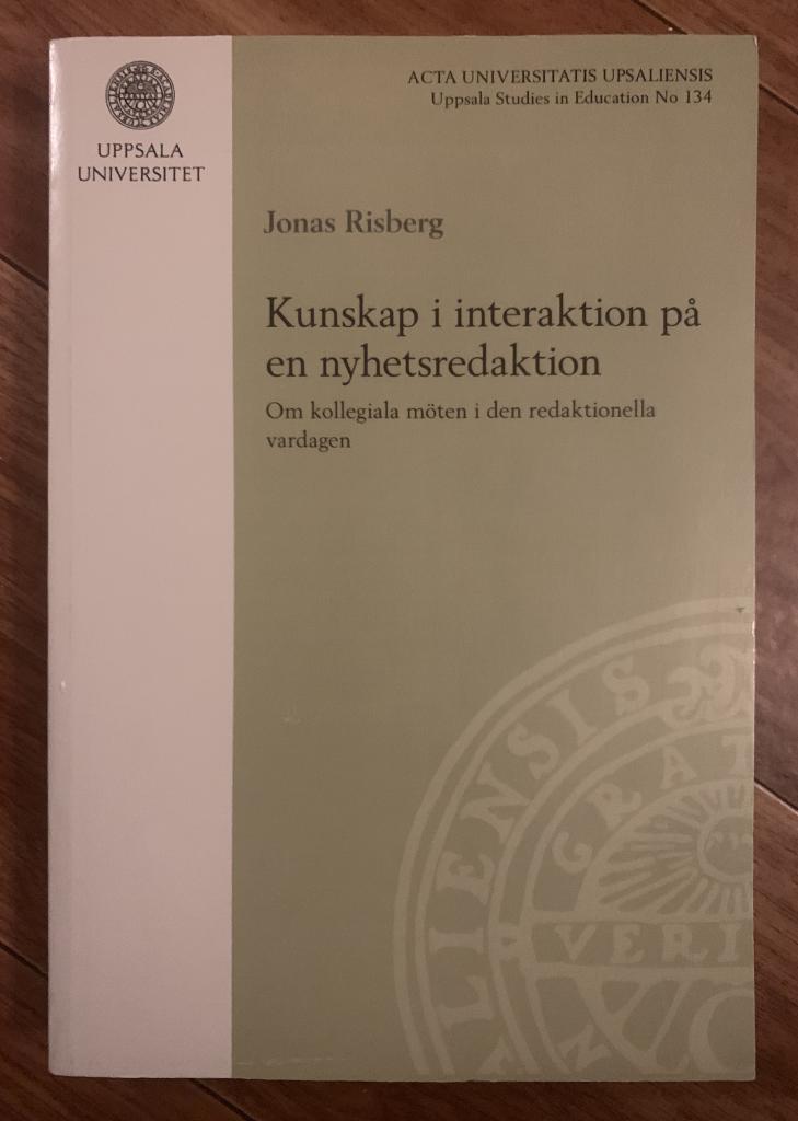 Kunskap i interaktion p&aring; en nyhetsredaktion [Elektronisk resurs] : Om kollegiala m&ouml;ten i den redaktionella vardagen