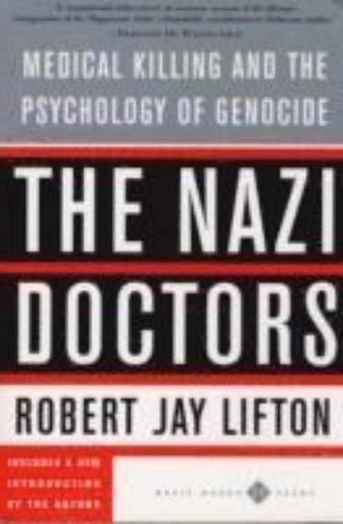 The Nazi doctors : medical killing and the psychology of genocide