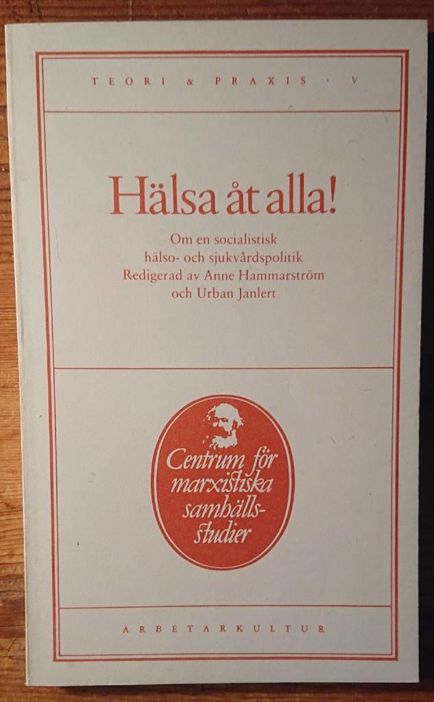 H&auml;lsa &aring;t alla! : om en socialistisk h&auml;lso- och sjukv&aring;rdspolitik