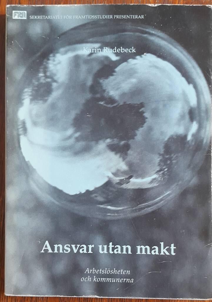 Ansvar utan makt - arbetsl&ouml;sheten och kommunerna : en delrapport fr&aring;n projektet "Kommunerna och framtiden"