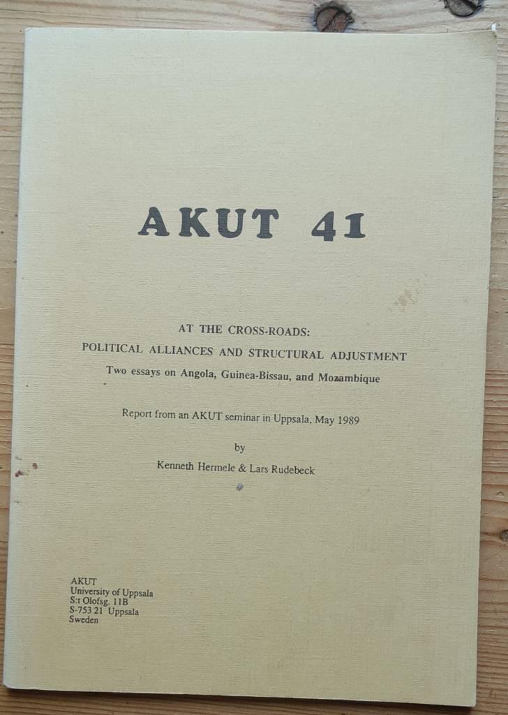 At the cross-roads - political alliances and structural adjustment : two essays on Angola, Guinea-Bissau and Mozambique : report from an AKUT seminar in Uppsala, may 1989