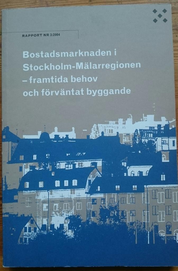 Bostadsmarknaden i Stockholm-M&auml;larregionen : framtida behov och f&ouml;rv&auml;ntat byggande