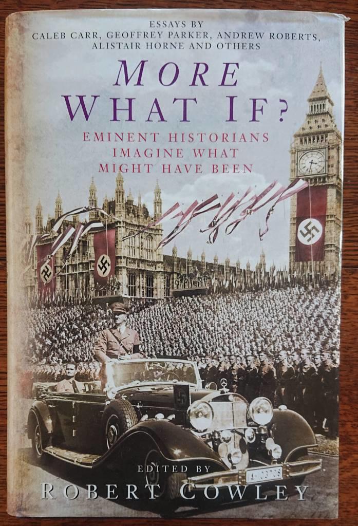 More what if? - eminent historians imagine what might have been
