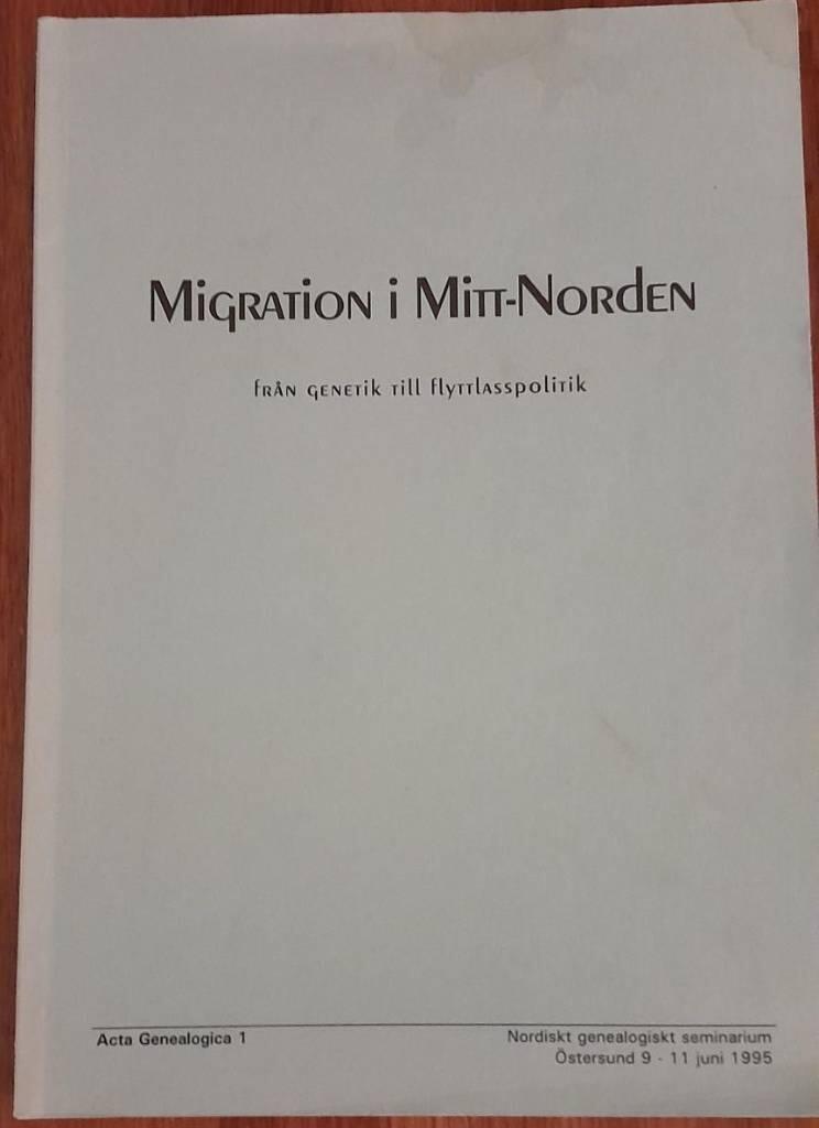 Migration i Mitt-Norden : fr&aring;n genetik till flyttlasspolitik : seminarierapport fr&aring;n Nordiskt genealogiskt seminarium, &Ouml;stersund 9-11 juni 1995