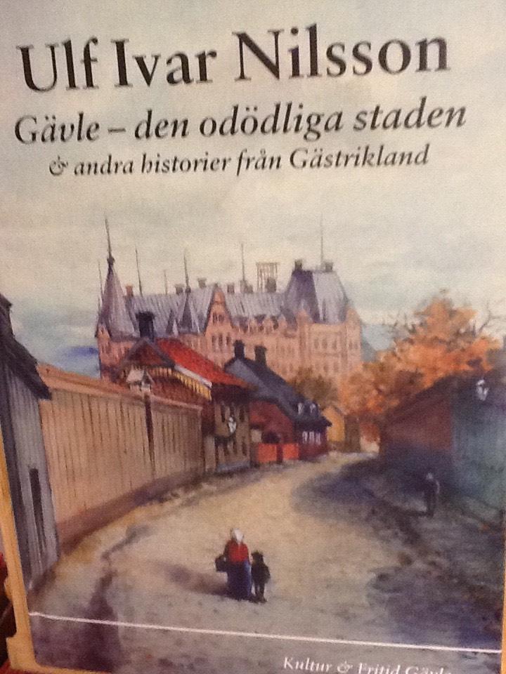 G&auml;vle : den od&ouml;dliga staden : & andra historier fr&aring;n G&auml;strikland