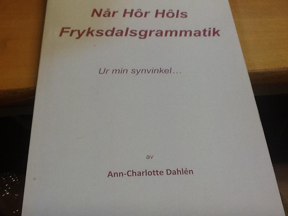N&aring;r h&ocirc;r h&ocirc;ls : Fryksdalsgrammatik : ur min synvikel-
