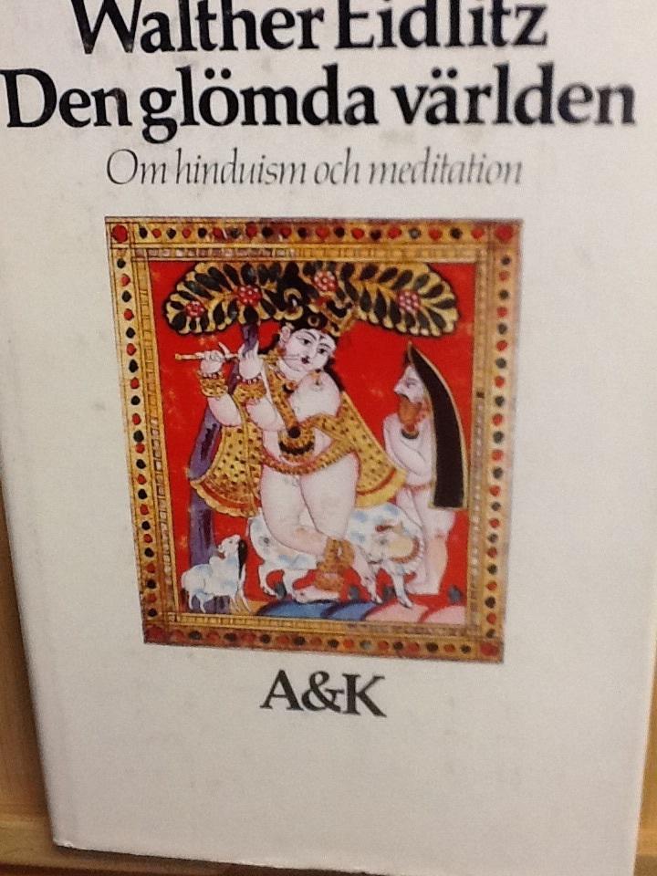 Den gl&ouml;mda v&auml;rlden : om hinduism och meditation