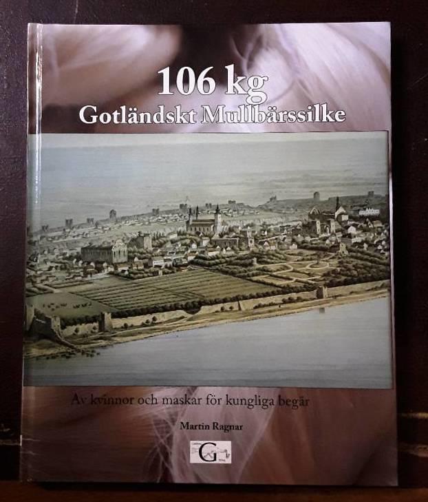 106 kg gotl&auml;ndskt mullb&auml;rssilke : av kvinnor och maskar f&ouml;r kungliga beg&auml;r