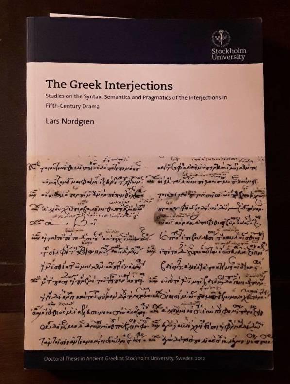 The Greek interjections : studies on the syntax, semantics and pragmatics of the interjections in fifth-century drama