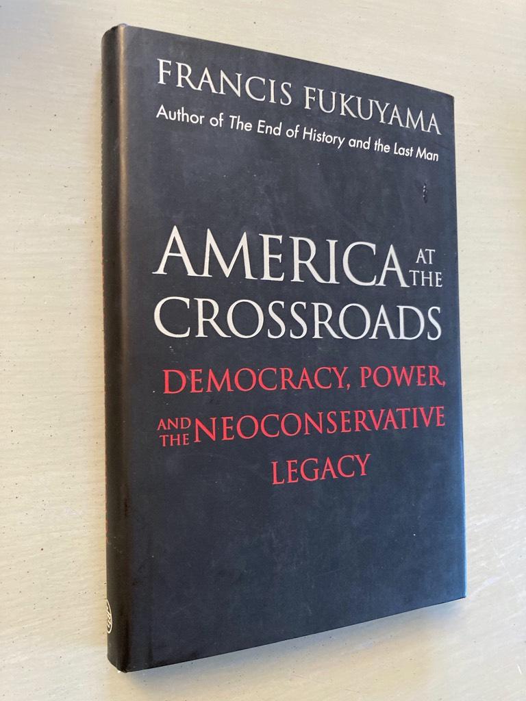 America at the crossroads - democracy, power, and the neoconservative legacy