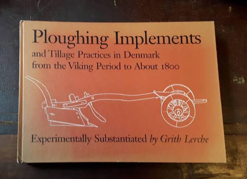 Ploughing implements and tillage practices in Denmark from the Viking period to about 1800 experimentally substantiated