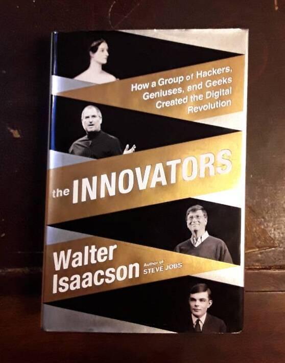 The innovators : how a group of inventors, hackers, geniuses, and geeks created the digital revolution
