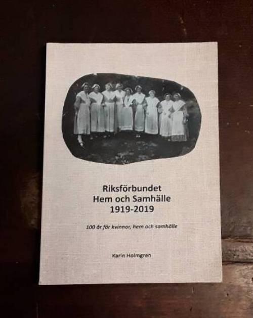 Riksf&ouml;rbundet Hem och samh&auml;lle 1919-2019 - 100 &aring;r f&ouml;r kvinnor, hem och samh&auml;lle