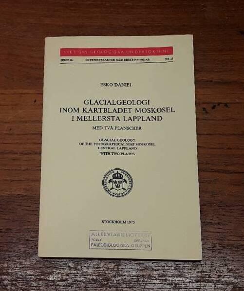 Glacialgeologi inom kartbladet Moskosel i mellersta Lappland : med tv&aring; planscher