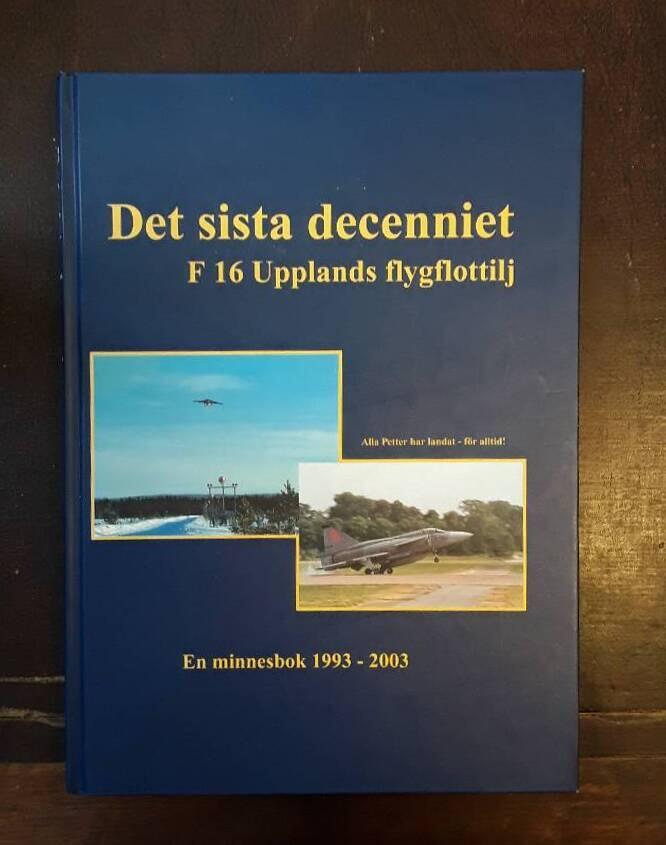 Det sista decenniet - F 16 Upplands flygflottilj : en minnesbok 1993-2003