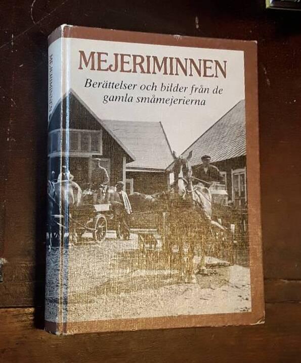 Mejeriminnen - berättelser och bilder från de gamla småmejerierna