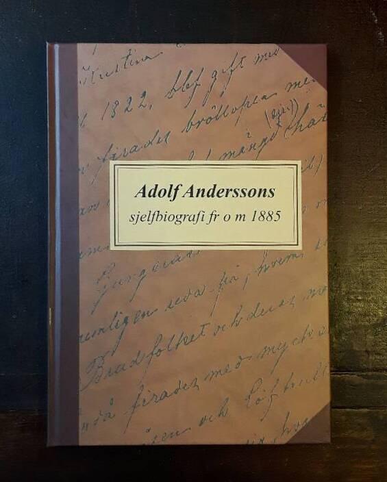 Adolf Anderssons sjelfbiografi fr o m 1885 : sjelfbiografi jämte kort redogörelse för närmaste anhörigas lefnad