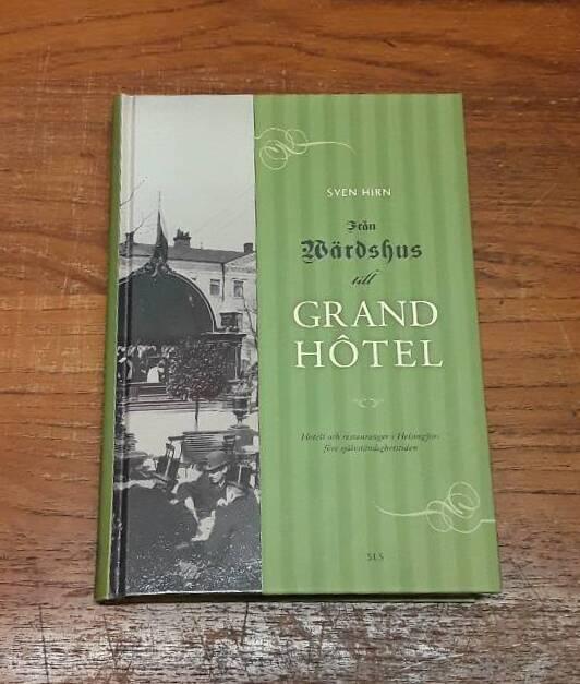 Fr&aring;n v&auml;rdshus till Grand H&ocirc;tel - hotell och restauranger i Helsingfors f&ouml;re sj&auml;lvst&auml;ndighetstiden