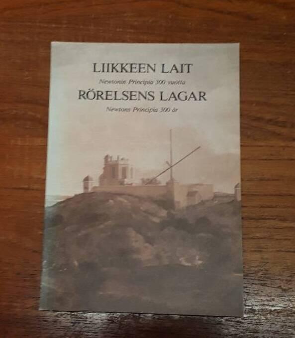Liikkeen lait - Newtonin Principia 300 vuotta : n&auml;yttely 13.1.-15.3.1987 = R&ouml;relsens lagar : Newtons Principia 300 &aring;r : utst&auml;llning 13.1.-15.3.1987