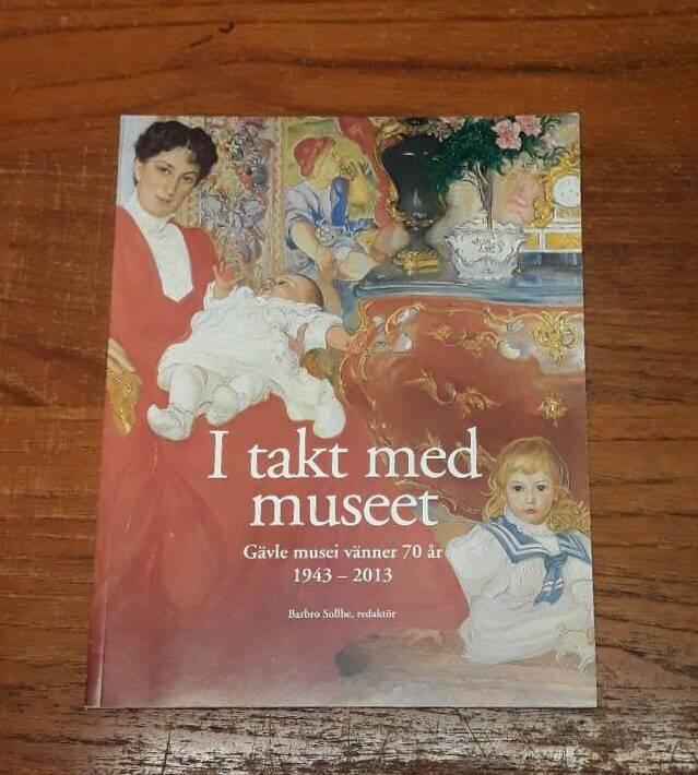 I takt med museet : G&auml;vle musei v&auml;nner 70 &aring;r, 1943-2013