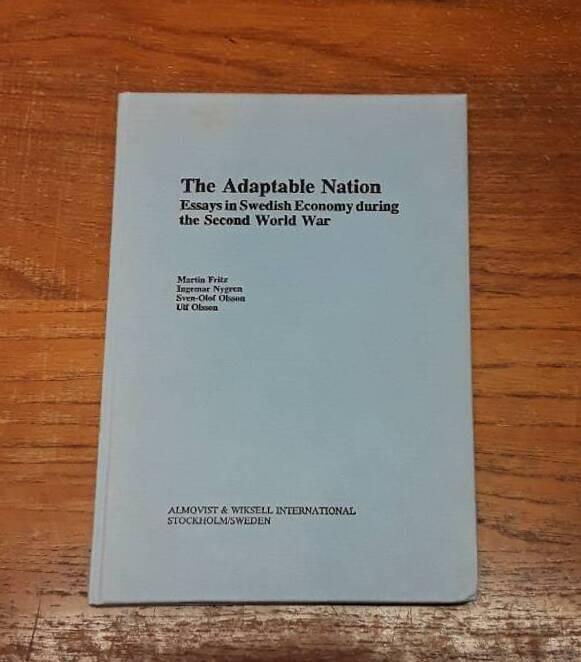 The adaptable nation : essays in Swedish economy during the Second World War
