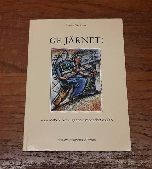Ge j&auml;rnet! : en id&eacute;bok f&ouml;r engagerat medarbetarskap