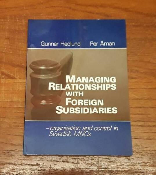 Managing relationships with foreign subsidiaries : organization and control in Swedish MNCs