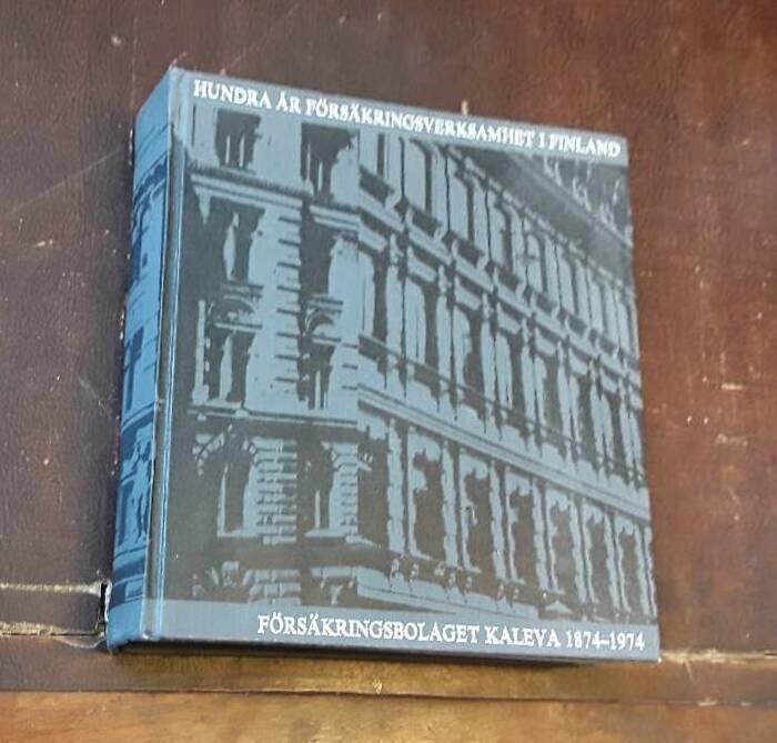 Hundra &aring;r f&ouml;rs&auml;kringsverksamhet i Finland - f&ouml;rs&auml;kringsbolaget Kaleva 1874-1974