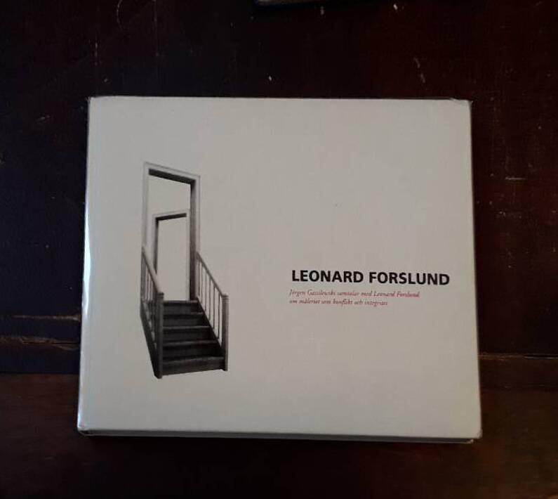 Leonard Forslund : J&ouml;rgen Gassilewski samtalar med Leonard Forslund om m&aring;leriet som konflikt och integritet