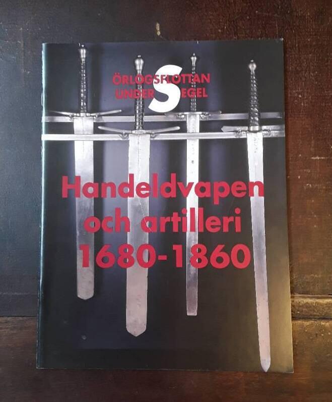 Handeldvapen och artilleri 1680-1860 - &ouml;rlogsflottan under segel : en v&auml;gledning genom den vapenhistoriska utst&auml;llningen p&aring; Marinmuseum