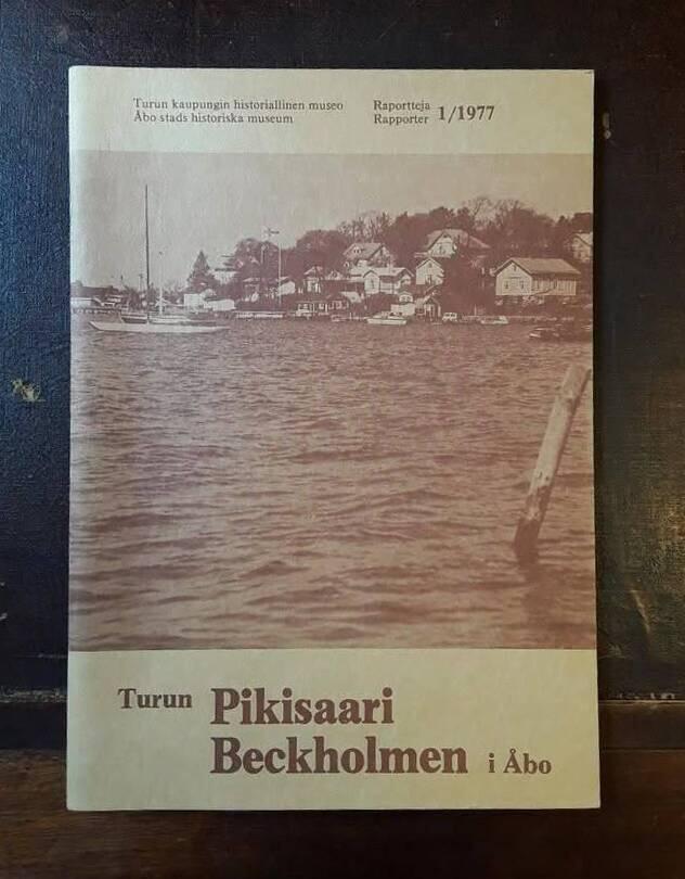 Turun Pikisaari - Rakennushistoria ja rakennusluettelo = Beckholmen i &Aring;bo : byggnadshistoria och byggnadsf&ouml;rteckning