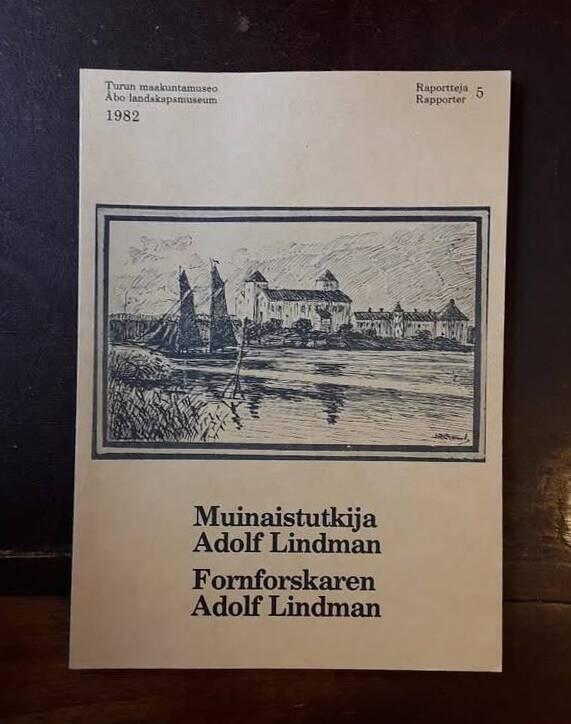 Muinaistutkija Adolf Lindman - turkulaispatriootti 1800-luvulta = Fornforskaren Adolf Lindman : en &aring;bopatriot fr&aring;n 1800-talet