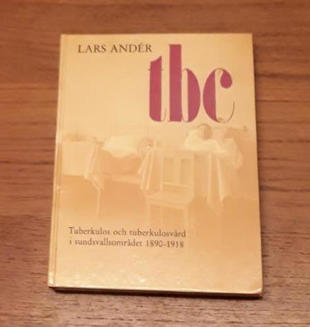 Tbc - tuberkulos och tuberkulosv&aring;rd i Sundsvallsomr&aring;det 1890-1918