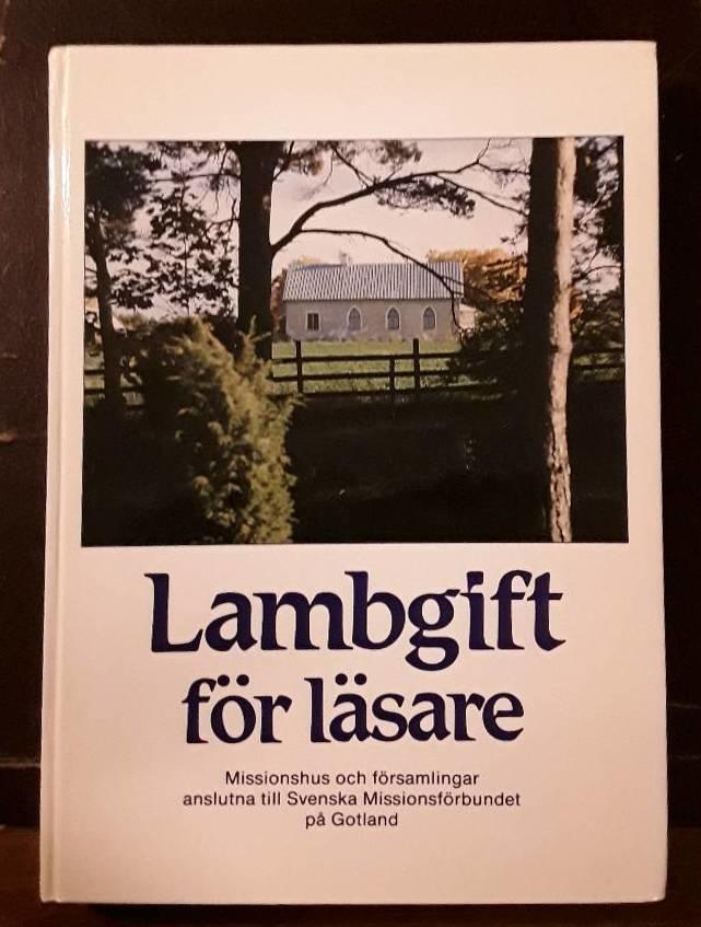 Lambgift f&ouml;r l&auml;sare : f&ouml;rsamlingar och missionshus p&aring; Gotland anslutna till Svenska missionsf&ouml;rbundet