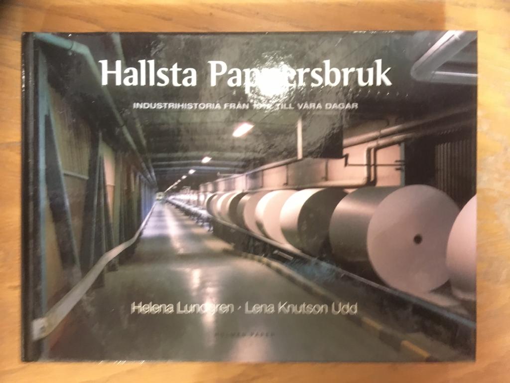 Hallsta pappersbruk : industrihistoria fr&aring;n 1912 till v&aring;ra dagar