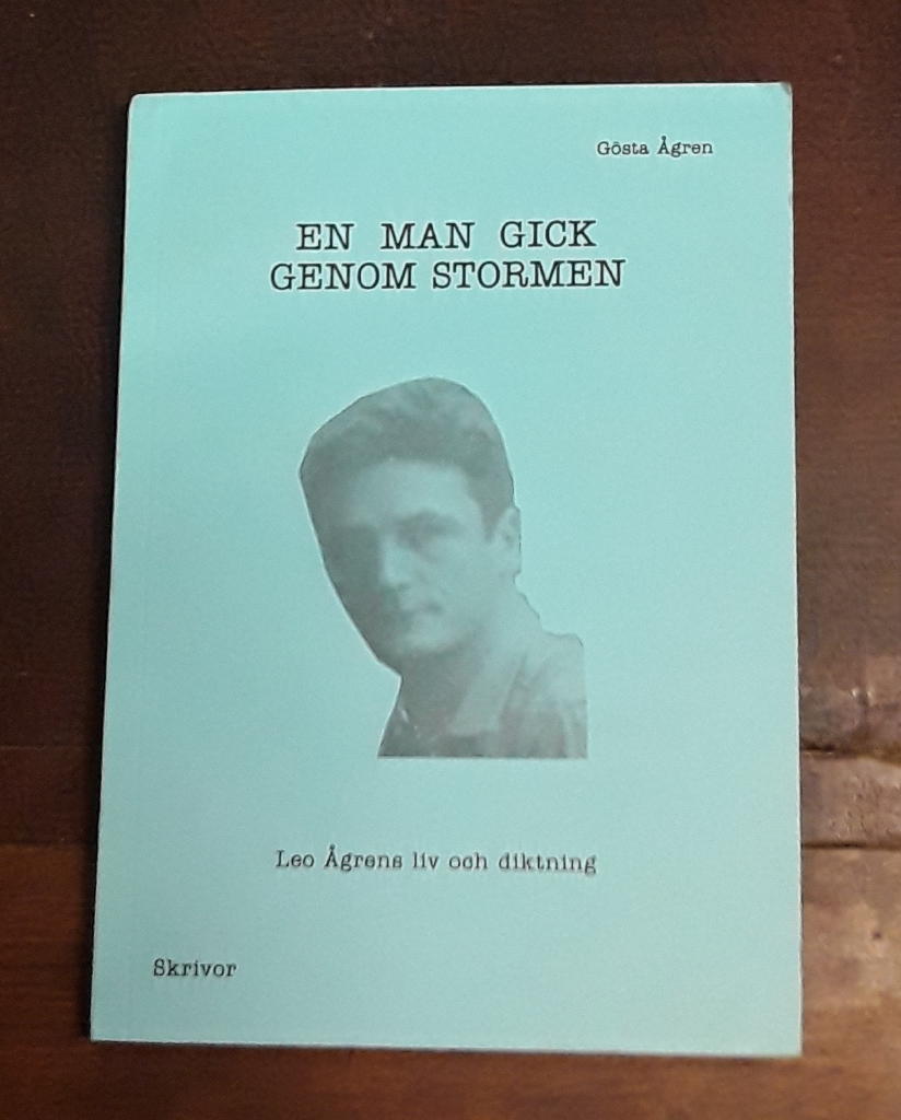 En man gick genom stormen : Leo &Aring;grens liv och diktning