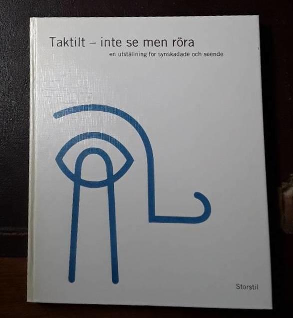 Taktilt - inte se men r&ouml;ra : [en utst&auml;llning f&ouml;r synskadade och seende] : Nationalmuseum, Stockholm 8 december 1994-29 januari 1995