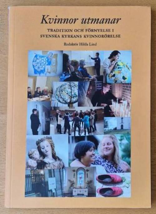 Kvinnor utmanar : tradition och f&ouml;rnyelse i svenska kyrkans kvinnor&ouml;relse
