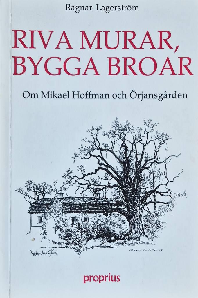 Riva murar, bygga broar : en berättelse om Mikael Hoffman och Örjansgården
