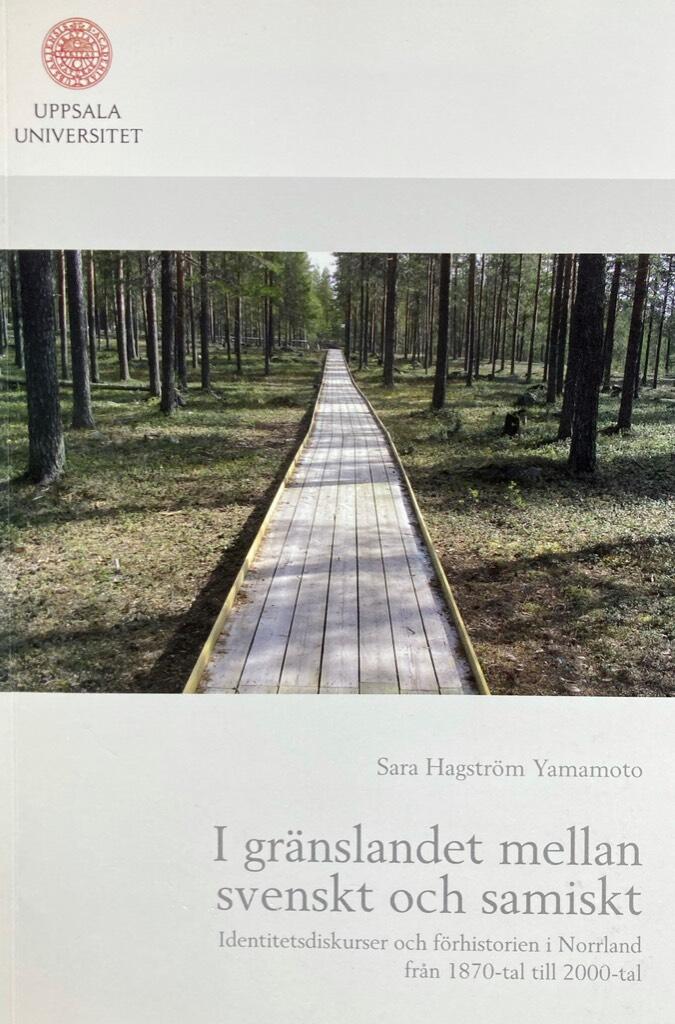 I gr&auml;nslandet mellan svenskt och samiskt : identitetsdiskurser och f&ouml;rhistorien i Norrland fr&aring;n 1870-tal till 2000-tal