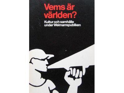 Vems &auml;r v&auml;rlden? : kultur och samh&auml;lle under Weimarrepubliken : [Moderna museet, Stockholm, 17 februari - 22 april 1979]