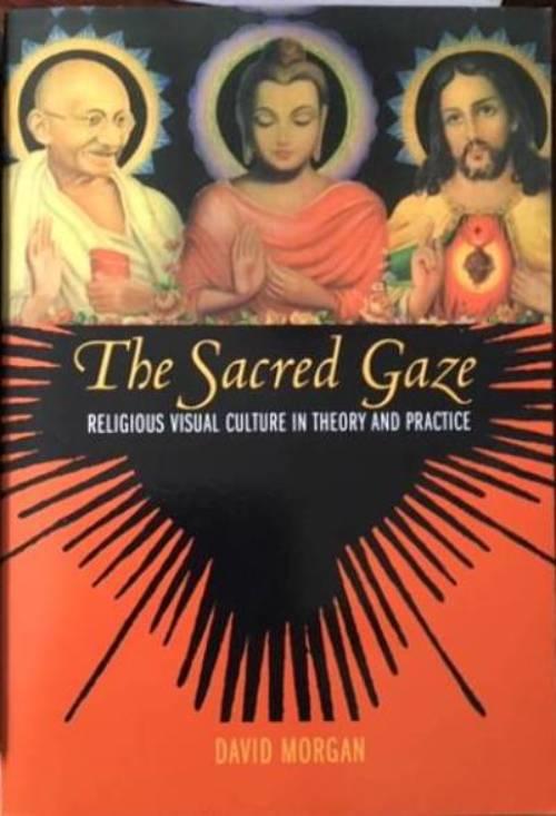 The sacred gaze : religious visual culture in theory and practice