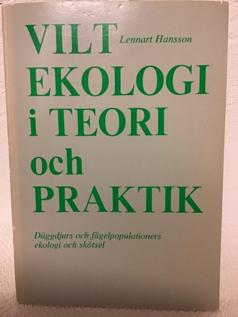 Viltekologi i teori och praktik : d&auml;ggdjurs och f&aring;gelpopulationers ekologi och sk&ouml;tsel