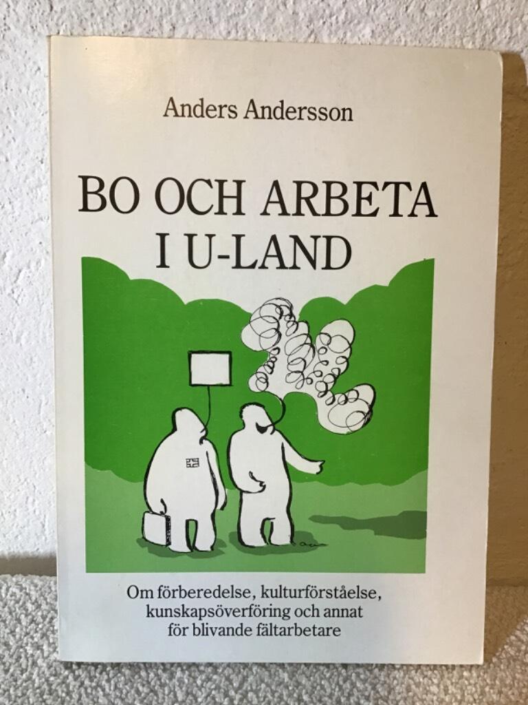Bo och arbeta i u-land : om f&ouml;rberedelse, kulturf&ouml;rst&aring;else, kunskaps&ouml;verf&ouml;ring och annat f&ouml;r blivande f&auml;ltarbetare
