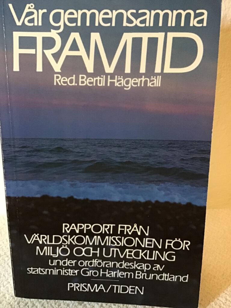 V&aring;r gemensamma framtid : [rapport fr&aring;n] V&auml;rldskommissionen f&ouml;r milj&ouml; och utveckling under ordf&ouml;randeskap av Gro Harlem Brundtland