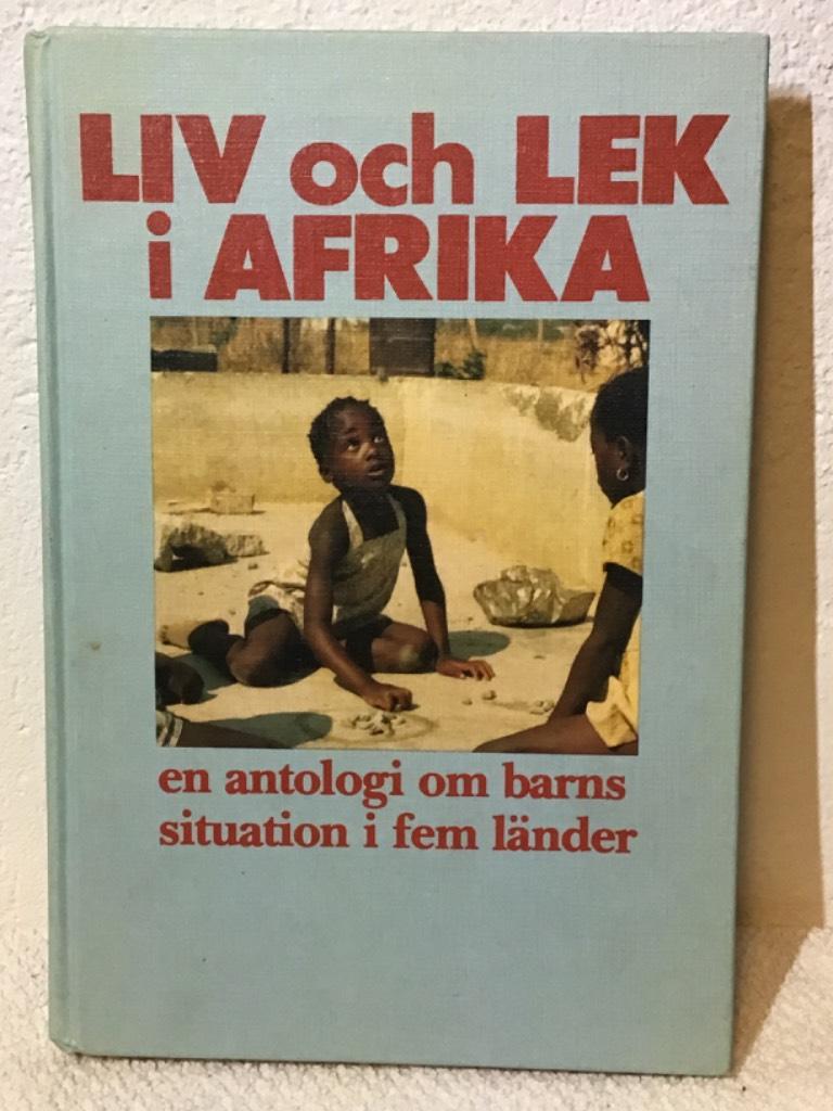 Liv och lek i Afrika : en antologi om barns situation i fem l&auml;nder